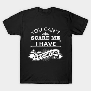 Halloween Quote You Can Not Scare Me I Have Daughters T-Shirt